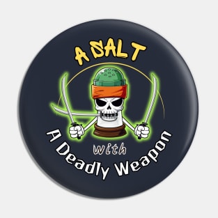 A Salt with A Deadly Weapon Pin