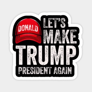 Let's Make Trump President Again Political Republican Design Red Cap Graphic Magnet