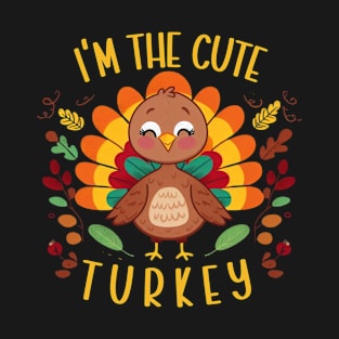 I'm the cute turkey T-Shirt