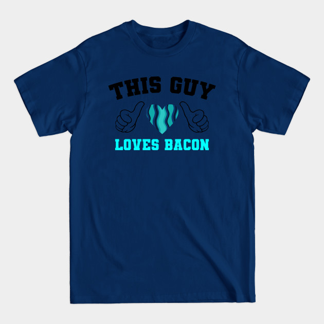 Discover THIS GUY LOVES BACON - Bacon - T-Shirt