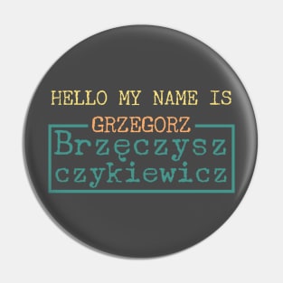 Hello My Name is Grzegorz Brzęczyszczykiewicz Pin