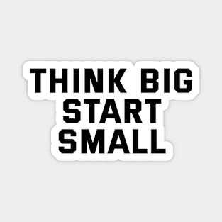 Think Big Start Small Magnet