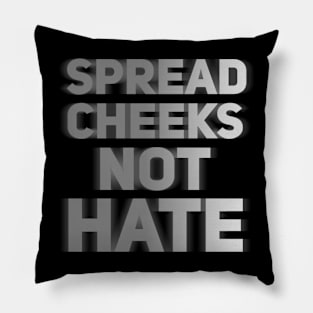 Spread cheeks not hate Pillow