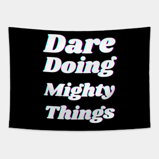 Dare doing mighty things in white text with a glitch Tapestry