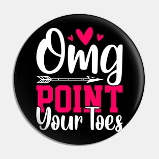 omg point your toes Funny Dancing Dance Pin