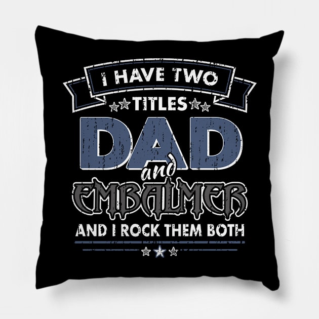 Funny Embalmer Dad Two Titles Pillow by Graveyard Gossip