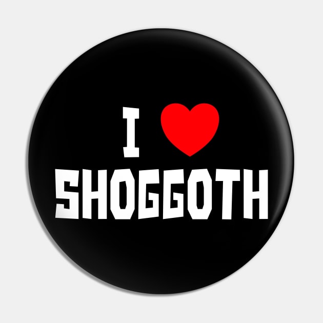 I Love Shoggoth (WT) Pin by StudioX27