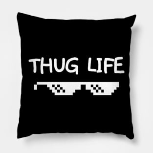 Thug life is how I roll. Pillow