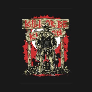 Kill Or Be Killed T-Shirt