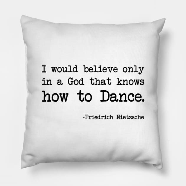 Friedrich Nietzsche - I would believe only in a God that knows how to Dance. Pillow by demockups