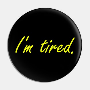 Im tired Pin