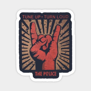 Tune up . Turn loud The Police Magnet