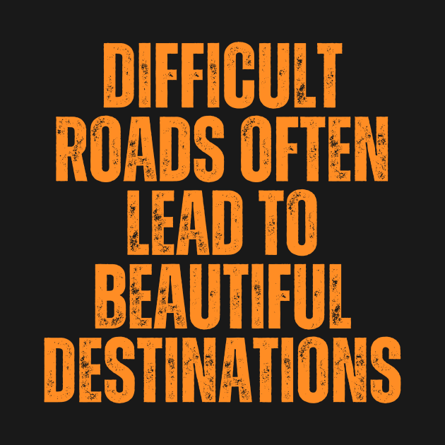 difficult roads often lead to a beautiful destinations typography design by emofix