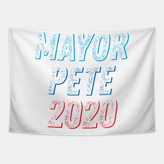 Mayor Pete 2020 Buttigieg for President, Pete for America in this presidential race Tapestry by YourGoods