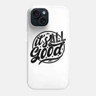 It's All Good Phone Case