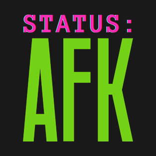 AFK Status T-Shirt