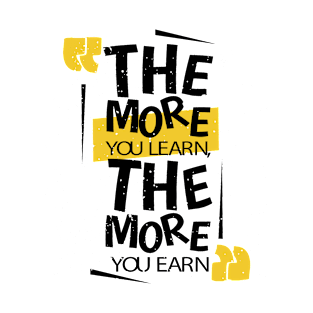 The More You Learn The More You Earn T-Shirt