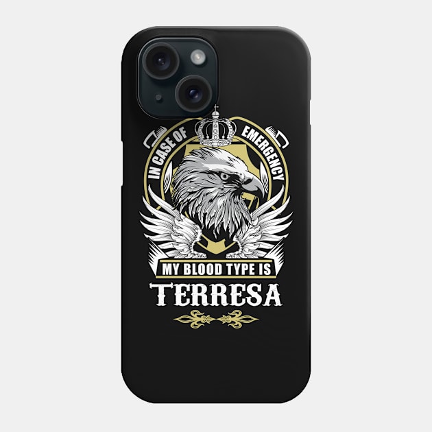 Terresa Name T Shirt - In Case Of Emergency My Blood Type Is Terresa Gift Item Phone Case by AlyssiaAntonio7529