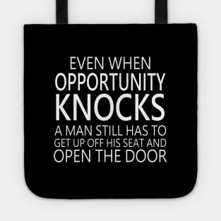 Even when opportunity knocks, a man still has to get up off his seat and open the door | Opportunity quotes Tote