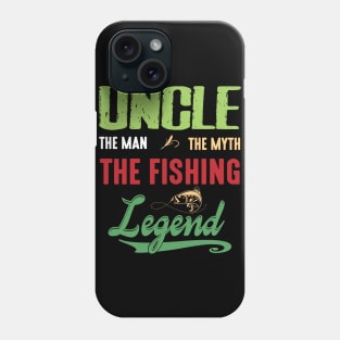 Uncle The Man The Myth The Fishing Legend Happy Niece Nephew Phone Case