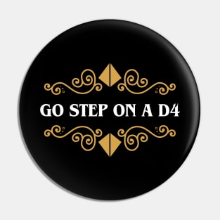 Go Step on a D4 Funny RPG Meme Pin