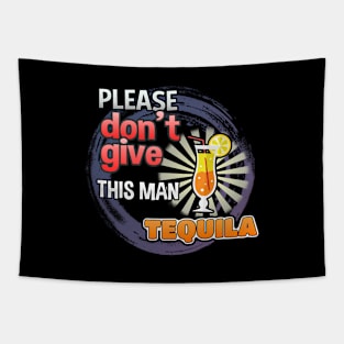 Please Don't Give This Man Tequila Tapestry