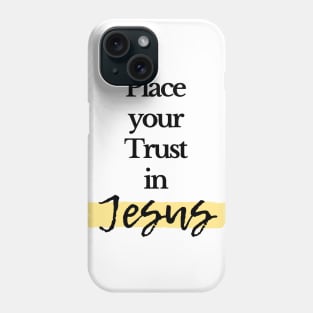 Place your Trust in Jesus Phone Case