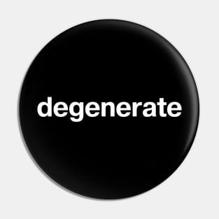 "degenerate" in plain white letters - celebrate the decline Pin