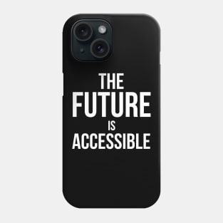 The Future is Accessible Phone Case