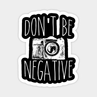 Cute Don't Be Negative Funny Hobby Photography Pun Magnet