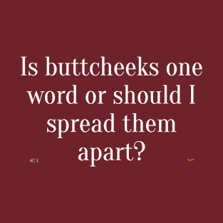 Is Buttcheeks one word or should I spread them apart? T-Shirt