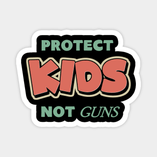 Protect Kids Not Guns Magnet