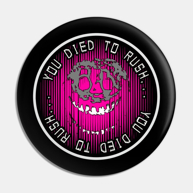 You Died To Rush… (Pink) Pin by Atomic City Art
