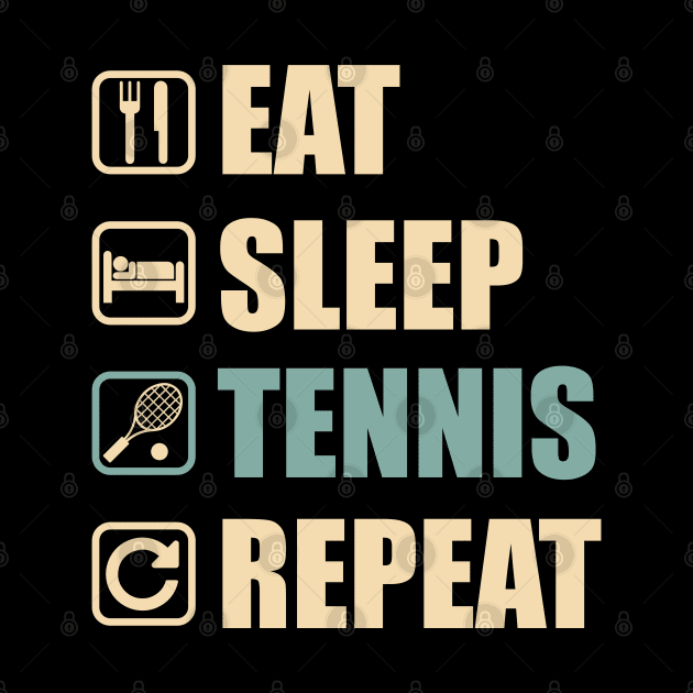 Eat Sleep Tennis Repeat - Funny Tennis Lovers Gift by DnB