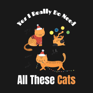 Yes I Really Do Need All These Cats T-Shirt