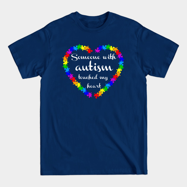 Disover Someone with autism touched my heart - Autism Awareness - T-Shirt