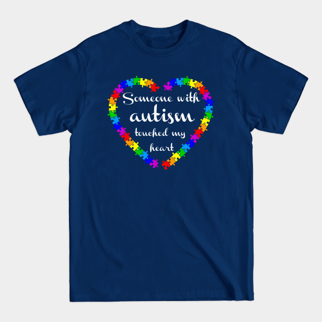 Discover Someone with autism touched my heart - Autism Awareness - T-Shirt