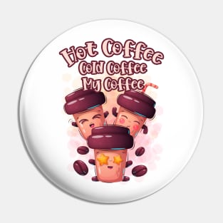 Cute Cartoon Quote - Hot Coffee Cold Coffee My Coffee Pin