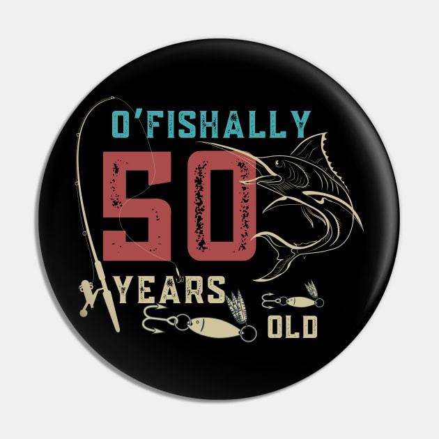 O’fishally 50 Years Old, Funny Fishing Dad Grandpa Birthday Gift Pin by JustBeSatisfied