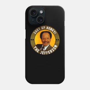 Shut up honky!! Jefferson Cleaners humor Phone Case