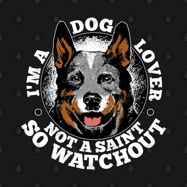 I’m A Dog Lover Not A Saint So Watch Out funny quote by BramCrye