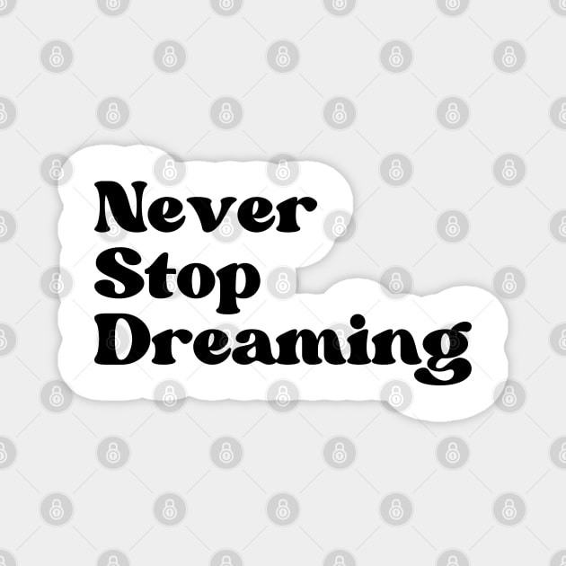 Never Stop Dreaming. Retro Typography Motivational and Inspirational Quote Magnet by That Cheeky Tee