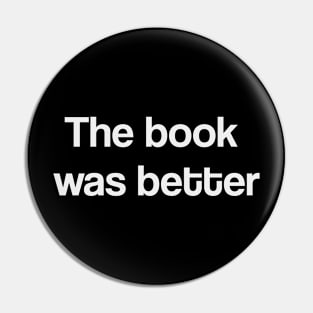 The book was better Pin