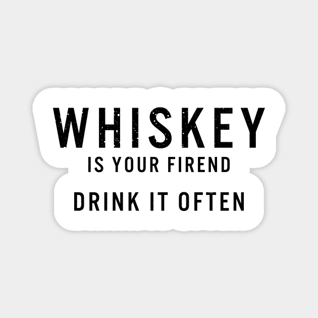 Whiskey Is Your Friend Magnet by Kyle O'Briant
