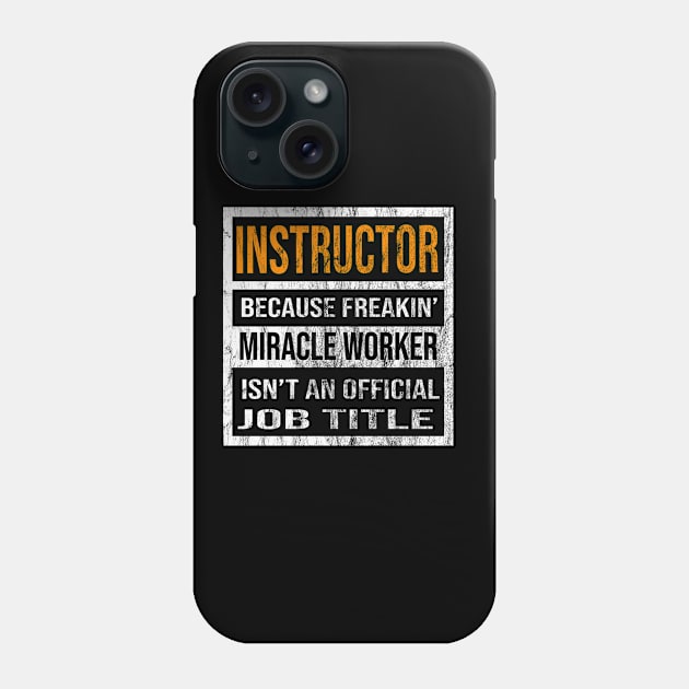 Instructor Because Freakin Miracle Worker Is Not An Official Job Title Phone Case by familycuteycom