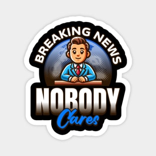 Breaking News Nobody Cares Magnet