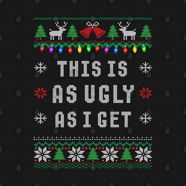 This Is As Ugly As I Get Funny Ugly Christmas by SoCoolDesigns