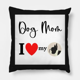 Dog Mom - I love my Boston Terrier Pillow