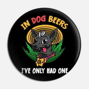 In Dog Beers I've Only Had One Best Beer Drinking Pin