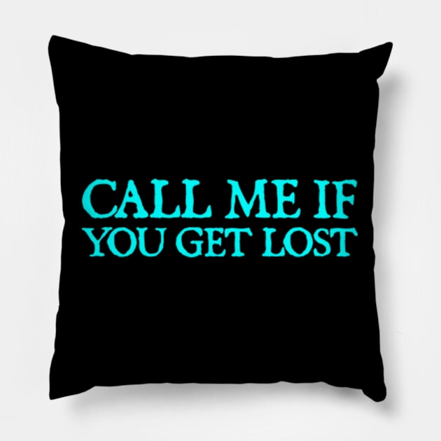 Call Me If You Get Lost Pillow by  hal mafhoum?